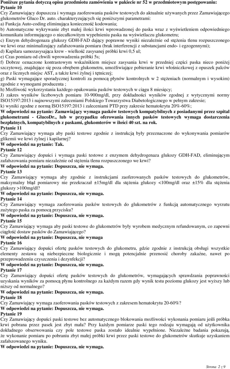 charakteryzujących się poniŝszymi parametrami: a) Funkcja Auto-coding eliminująca konieczność kodowania; b) Automatyczne wykrywanie zbyt małej ilości krwi wprowadzonej do paska wraz z wyświetleniem