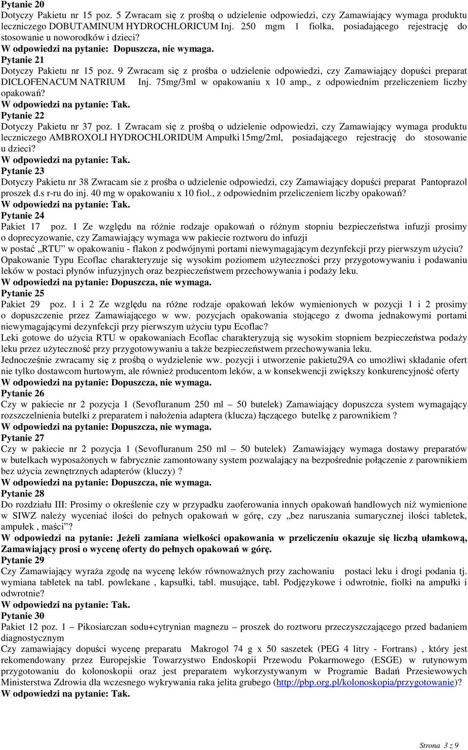 9 Zwracam się z prośba o udzielenie odpowiedzi, czy Zamawiający dopuści preparat DICLOFENACUM NATRIUM Inj. 75mg/3ml w opakowaniu x 10 amp., z odpowiednim przeliczeniem liczby opakowań?