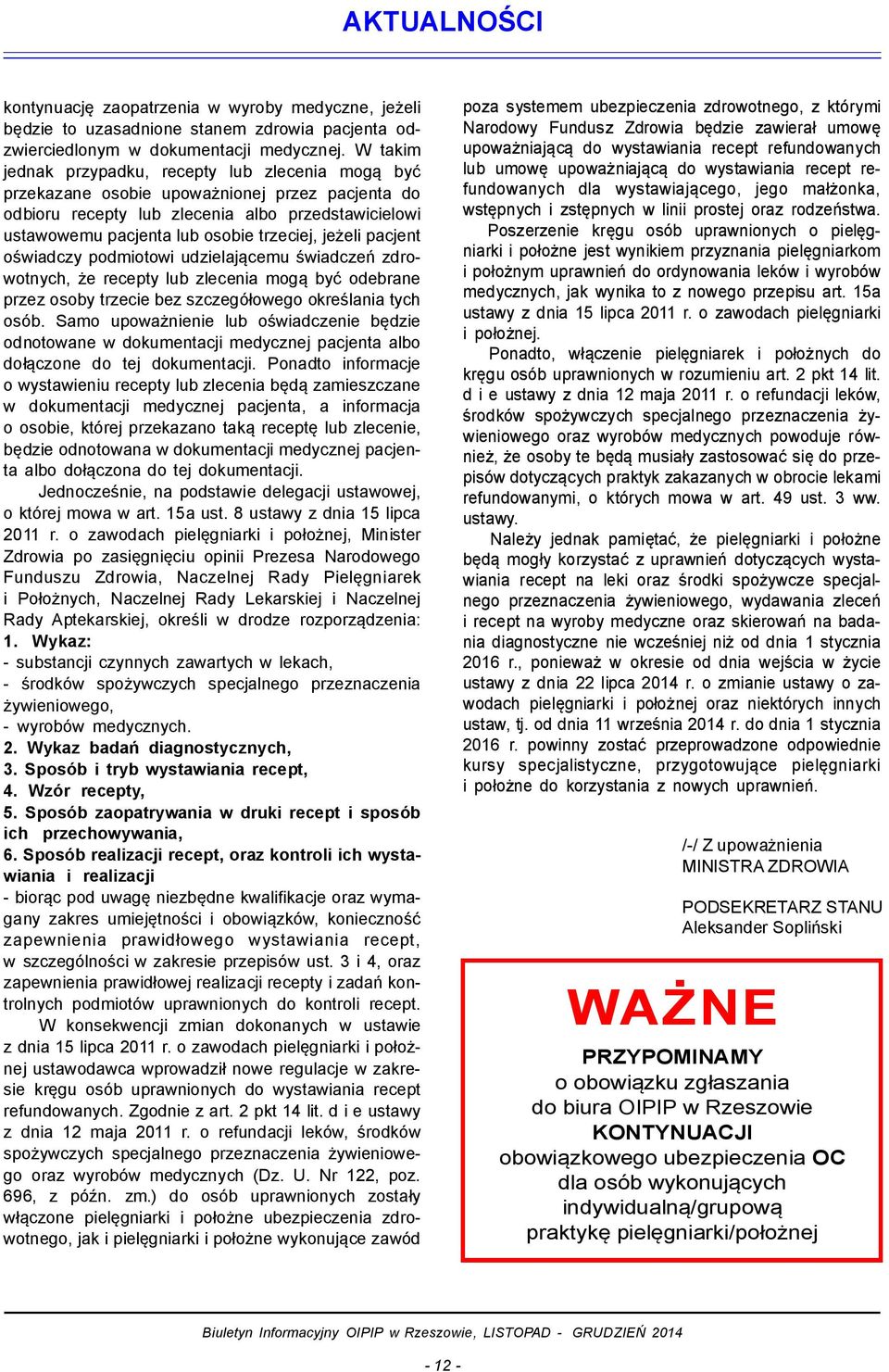 jeżeli pacjent oświadczy podmiotowi udzielającemu świadczeń zdrowotnych, że recepty lub zlecenia mogą być odebrane przez osoby trzecie bez szczegółowego określania tych osób.