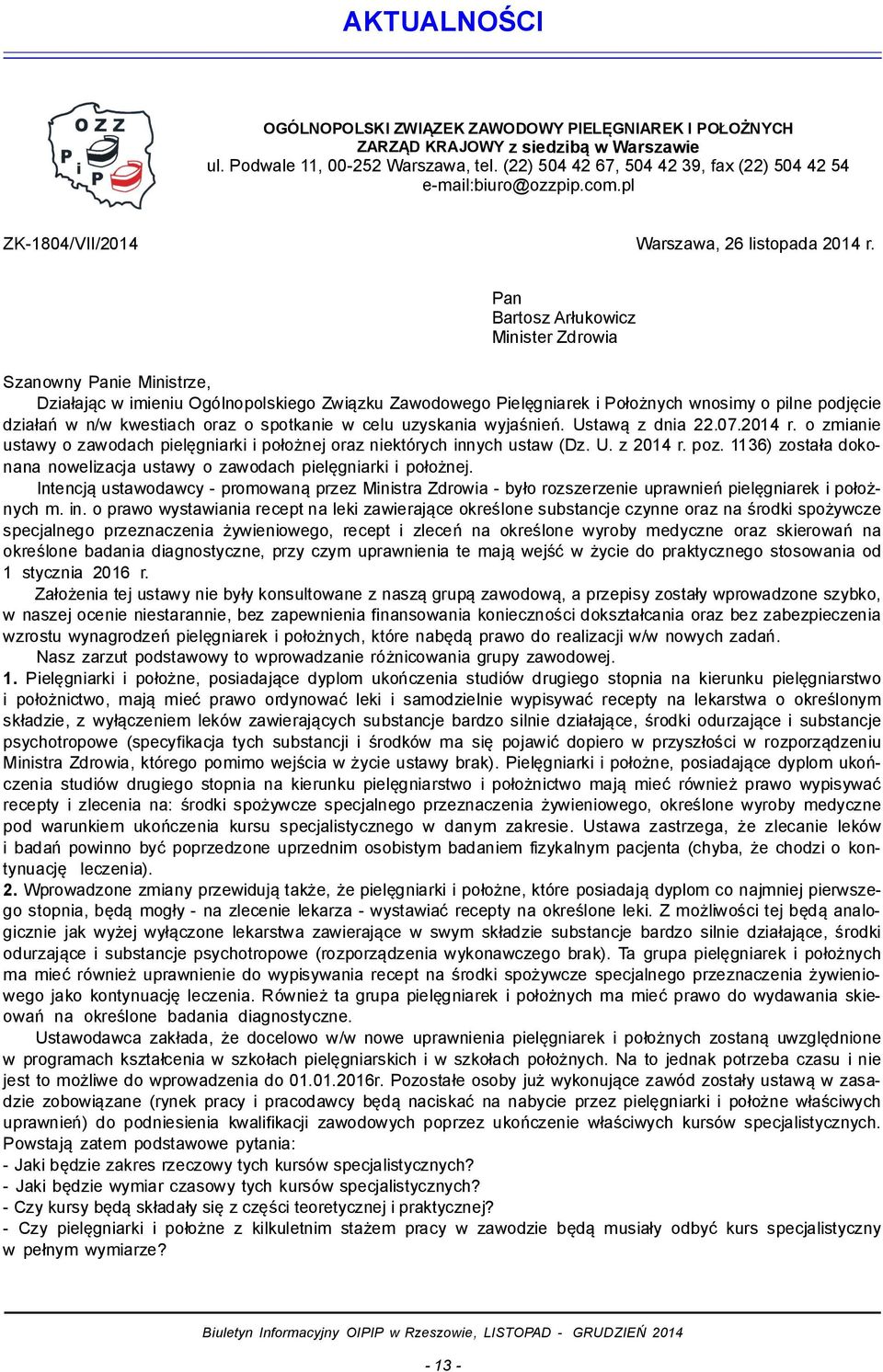 Pan Bartosz Arłukowicz Minister Zdrowia Szanowny Panie Ministrze, Działając w imieniu Ogólnopolskiego Związku Zawodowego Pielęgniarek i Położnych wnosimy o pilne podjęcie działań w n/w kwestiach oraz