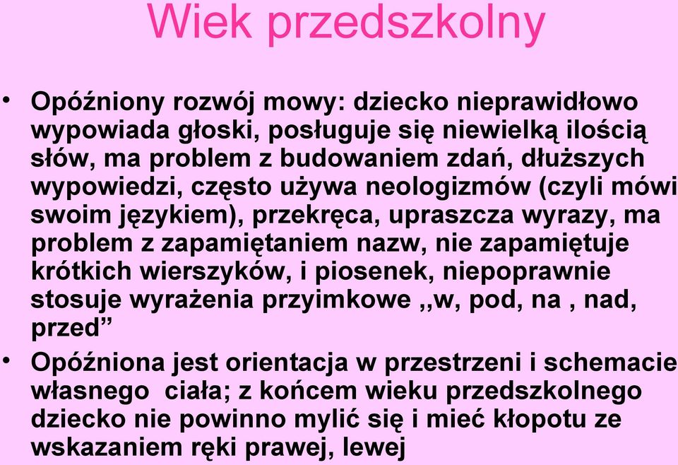 nie zapamiętuje krótkich wierszyków, i piosenek, niepoprawnie stosuje wyrażenia przyimkowe,,w, pod, na, nad, przed Opóźniona jest orientacja w