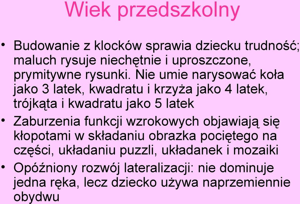 Nie umie narysować koła jako 3 latek, kwadratu i krzyża jako 4 latek, trójkąta i kwadratu jako 5 latek Zaburzenia