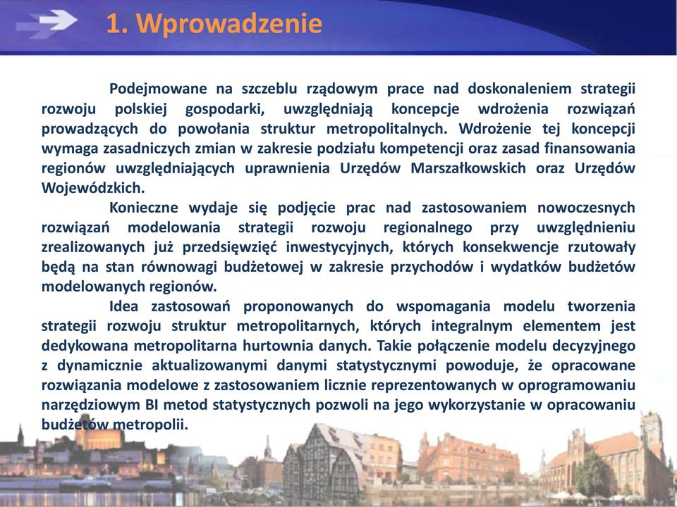 Wdrożenie tej koncepcji wymaga zasadniczych zmian w zakresie podziału kompetencji oraz zasad finansowania regionów uwzględniających uprawnienia Urzędów Marszałkowskich oraz Urzędów Wojewódzkich.