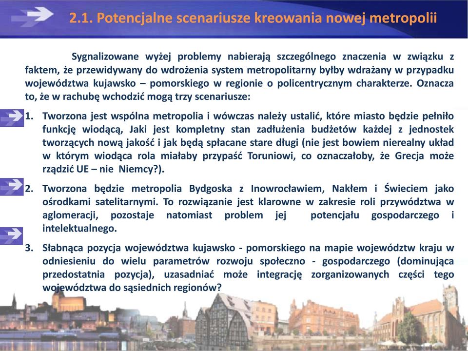 Tworzona jest wspólna metropolia i wówczas należy ustalid, które miasto będzie pełniło funkcję wiodącą, Jaki jest kompletny stan zadłużenia budżetów każdej z jednostek tworzących nową jakośd i jak