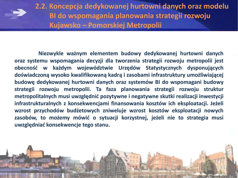 infrastruktury umożliwiającej budowę dedykowanej hurtowni danych oraz systemów BI do wspomagani budowy strategii rozwoju metropolii.