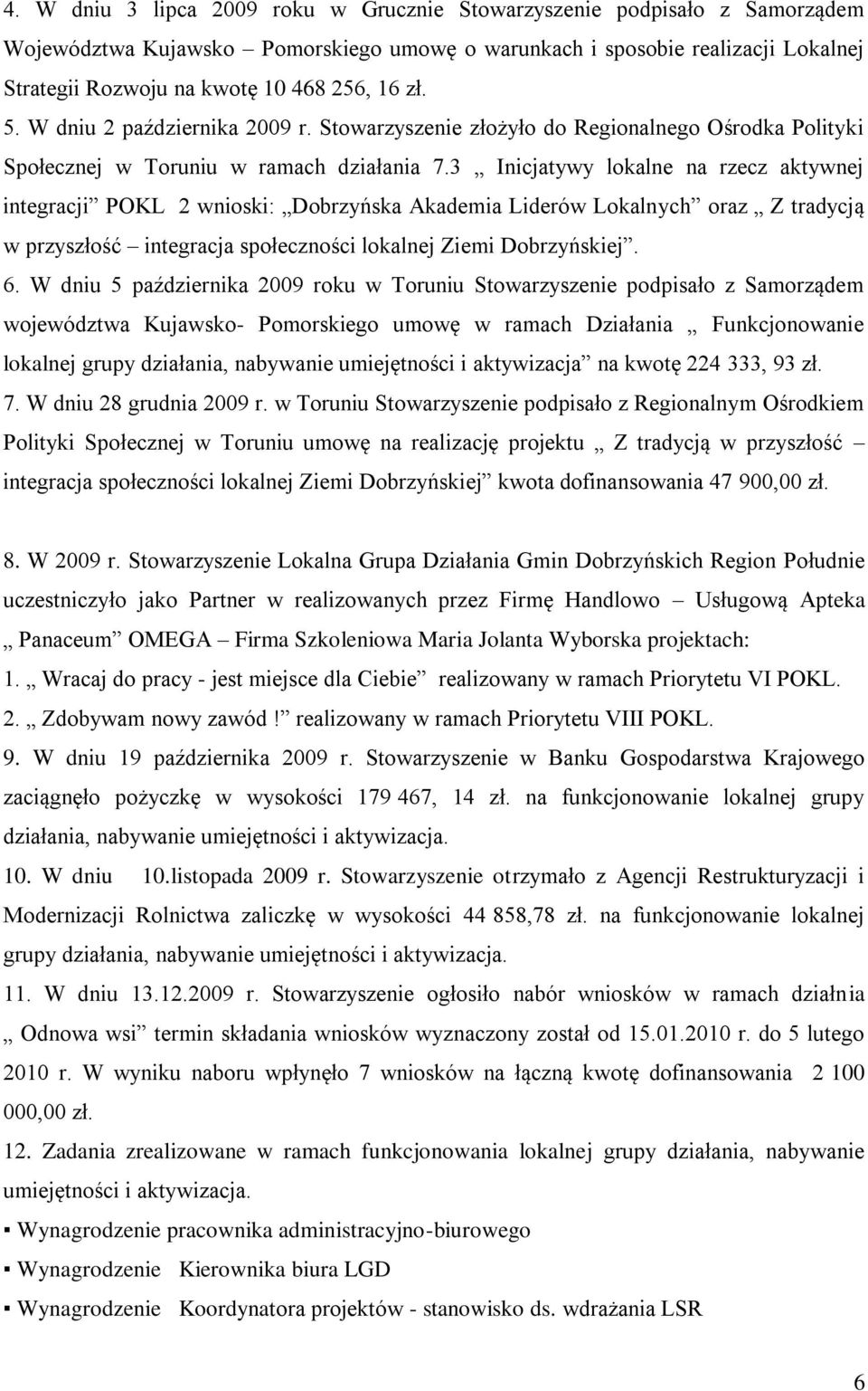 3 Inicjatywy lokalne na rzecz aktywnej integracji POKL 2 wnioski: Dobrzyńska Akademia Liderów Lokalnych oraz Z tradycją w przyszłość integracja społeczności lokalnej Ziemi Dobrzyńskiej. 6.