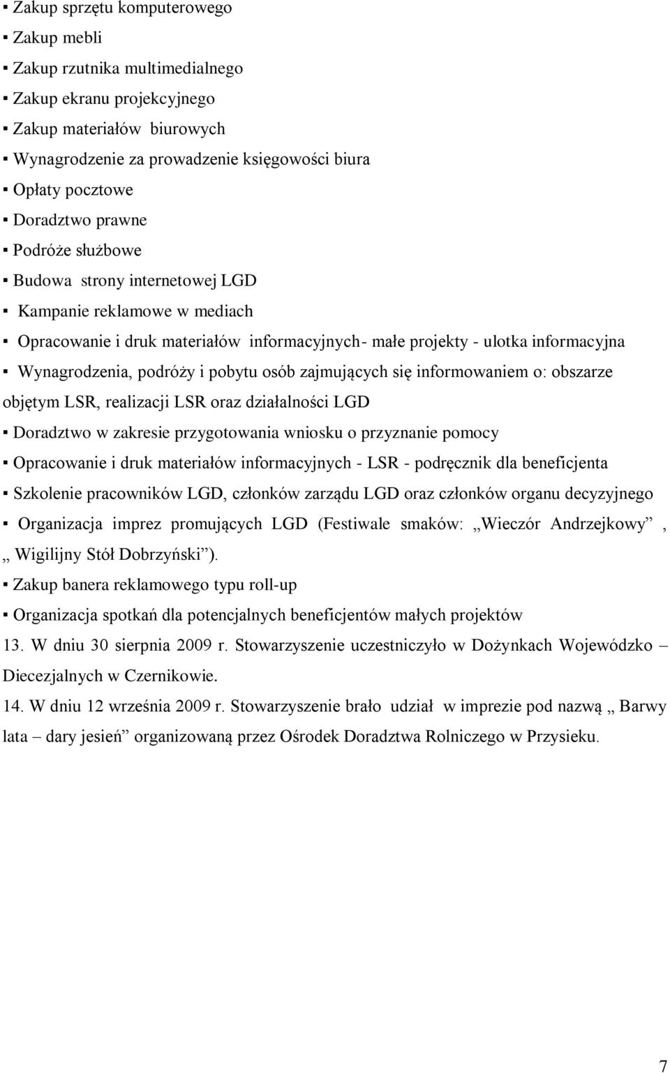 osób zajmujących się informowaniem o: obszarze objętym LSR, realizacji LSR oraz działalności LGD Doradztwo w zakresie przygotowania wniosku o przyznanie pomocy Opracowanie i druk materiałów