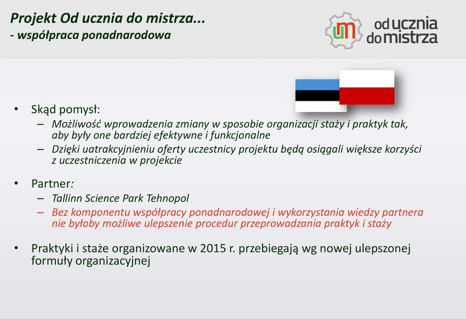 Partner: Tallinn Science Park Tehnopol Bez komponentu współpracy ponadnarodowej i wykorzystania wiedzy partnera nie byłoby możliwe