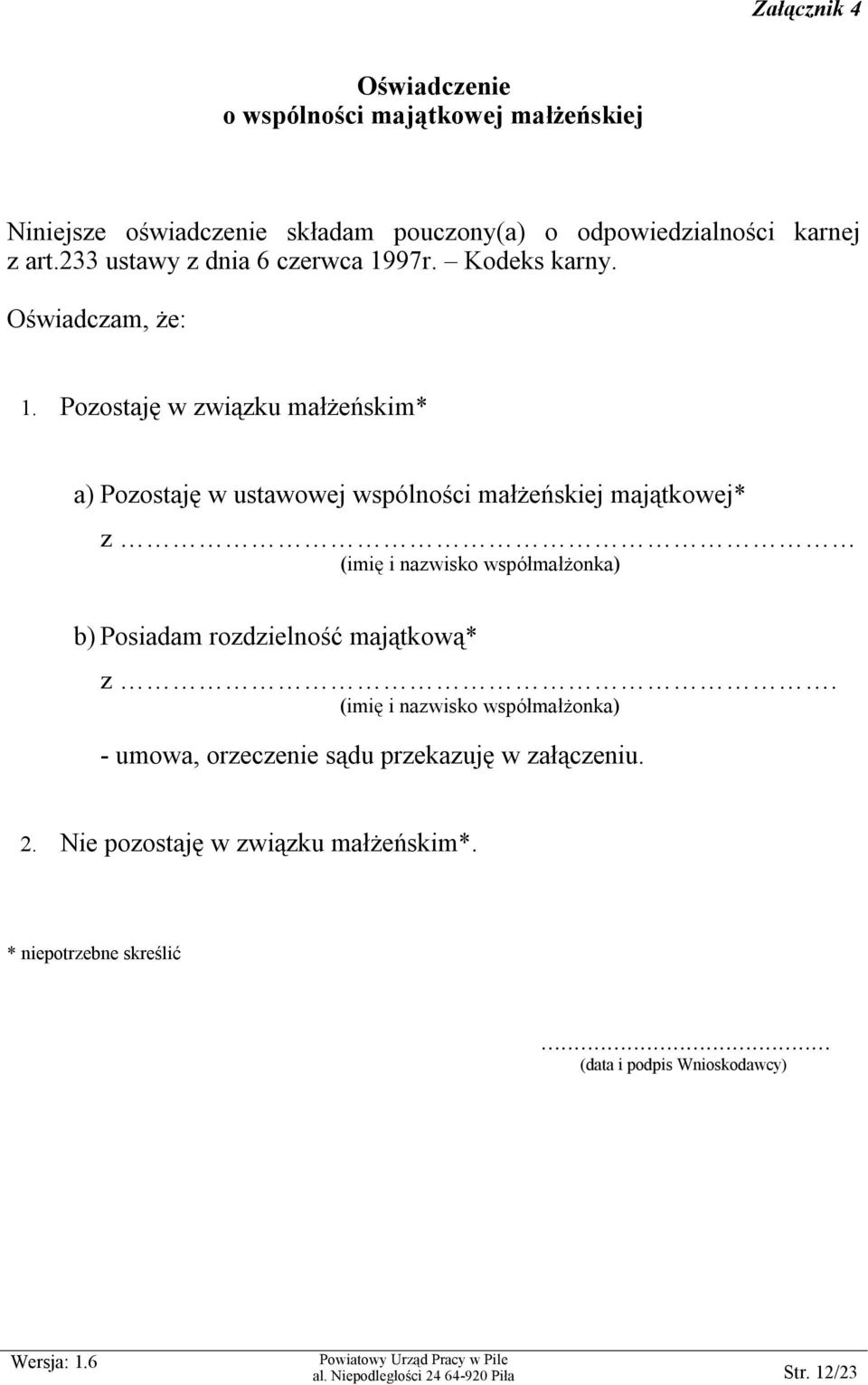 Pozostaję w związku małżeńskim* a) Pozostaję w ustawowej wspólności małżeńskiej majątkowej* z (imię i nazwisko współmałżonka) b) Posiadam