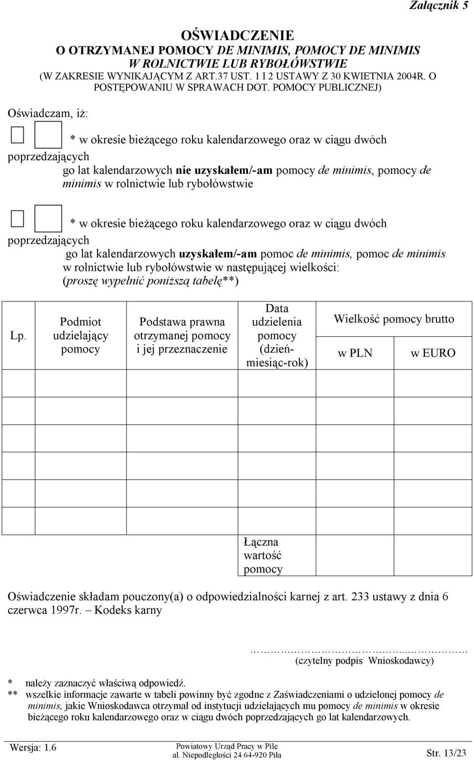 rolnictwie lub rybołówstwie Załącznik 5 * w okresie bieżącego roku kalendarzowego oraz w ciągu dwóch poprzedzających go lat kalendarzowych uzyskałem/-am pomoc de minimis, pomoc de minimis w