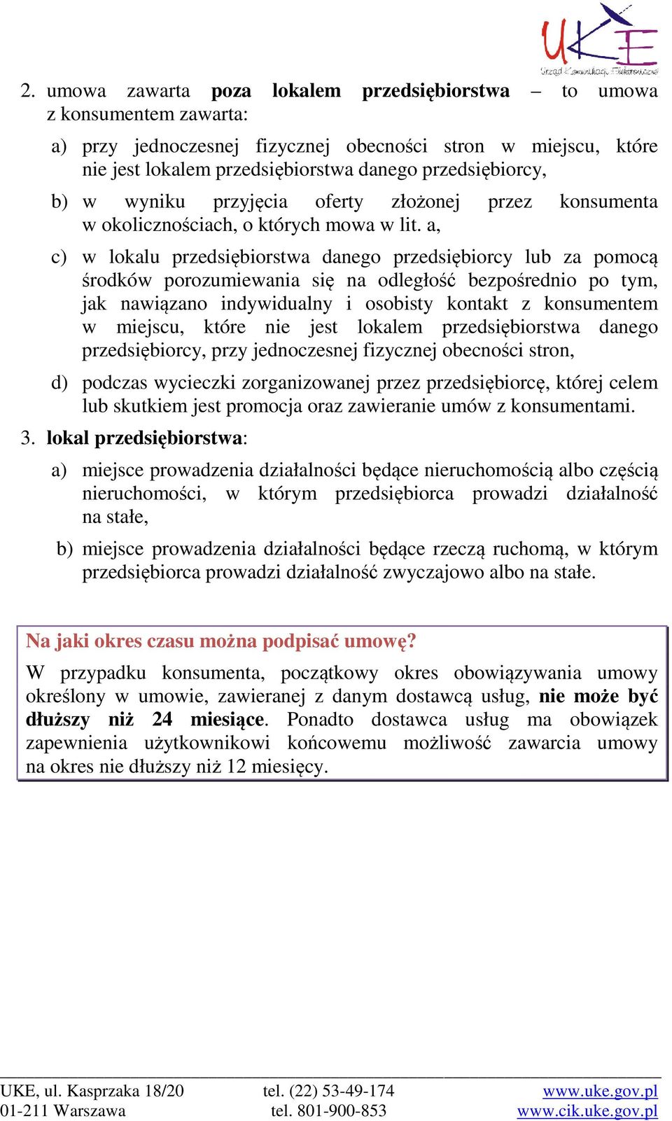 a, c) w lokalu przedsiębiorstwa danego przedsiębiorcy lub za pomocą środków porozumiewania się na odległość bezpośrednio po tym, jak nawiązano indywidualny i osobisty kontakt z konsumentem w miejscu,