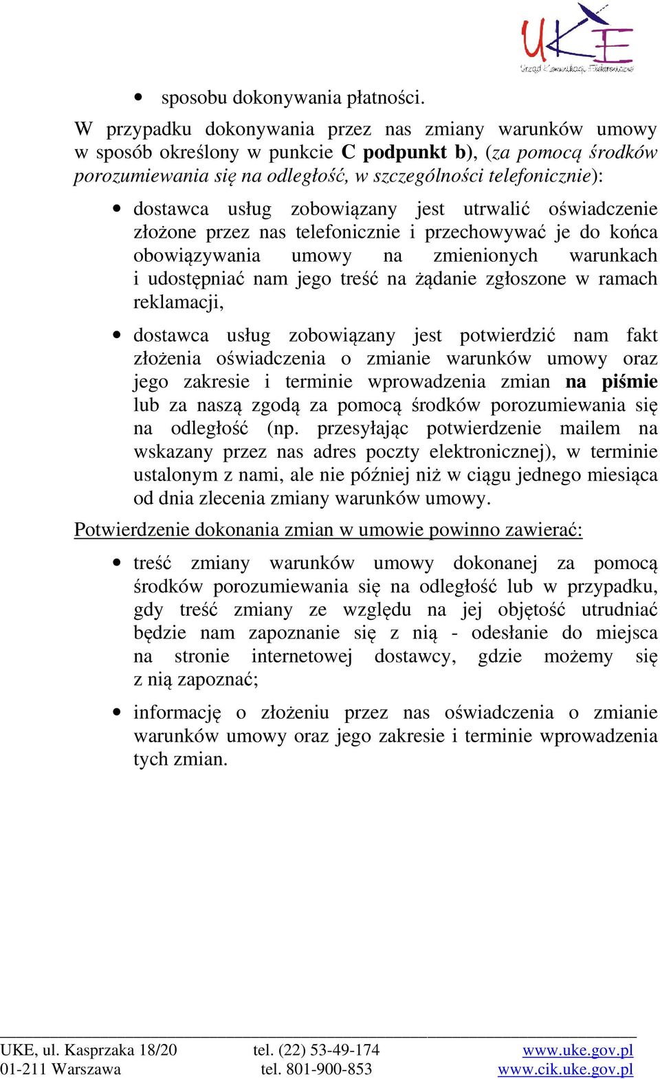 zobowiązany jest utrwalić oświadczenie złożone przez nas telefonicznie i przechowywać je do końca obowiązywania umowy na zmienionych warunkach i udostępniać nam jego treść na żądanie zgłoszone w