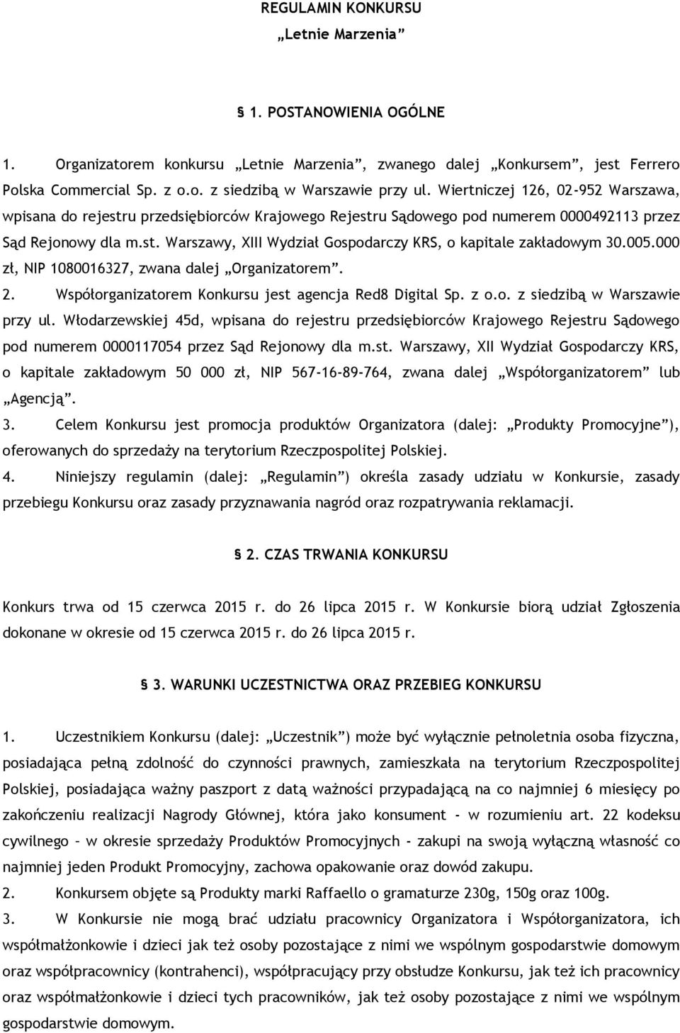 005.000 zł, NIP 1080016327, zwana dalej Organizatorem. 2. Współorganizatorem Konkursu jest agencja Red8 Digital Sp. z o.o. z siedzibą w Warszawie przy ul.