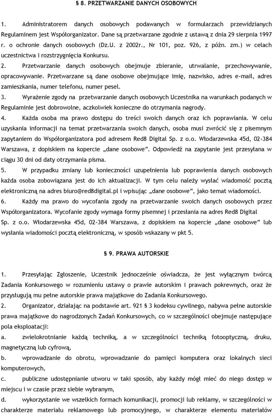 Przetwarzane są dane osobowe obejmujące imię, nazwisko, adres e-mail, adres zamieszkania, numer telefonu, numer pesel. 3.