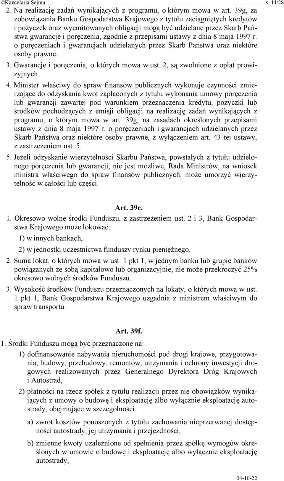 przepisami ustawy z dnia 8 maja 1997 r. o poręczeniach i gwarancjach udzielanych przez Skarb Państwa oraz niektóre osoby prawne. 3. Gwarancje i poręczenia, o których mowa w ust.