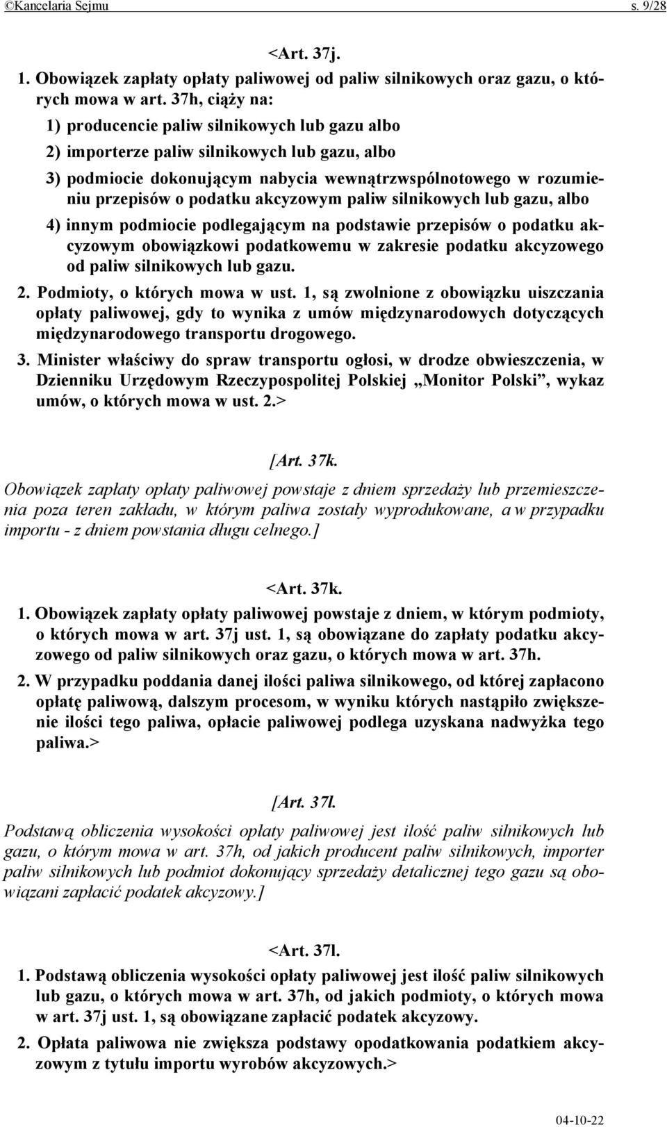 akcyzowym paliw silnikowych lub gazu, albo 4) innym podmiocie podlegającym na podstawie przepisów o podatku akcyzowym obowiązkowi podatkowemu w zakresie podatku akcyzowego od paliw silnikowych lub