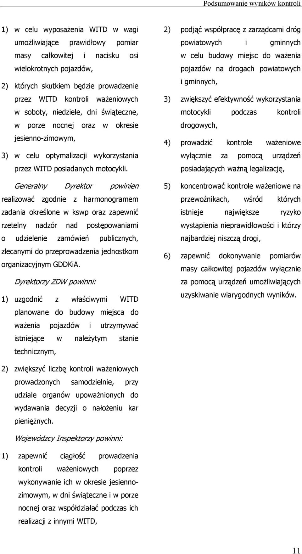 Generalny Dyrektor powinien realizować zgodnie z harmonogramem zadania określone w kswp oraz zapewnić rzetelny nadzór nad postępowaniami o udzielenie zamówień publicznych, zlecanymi do