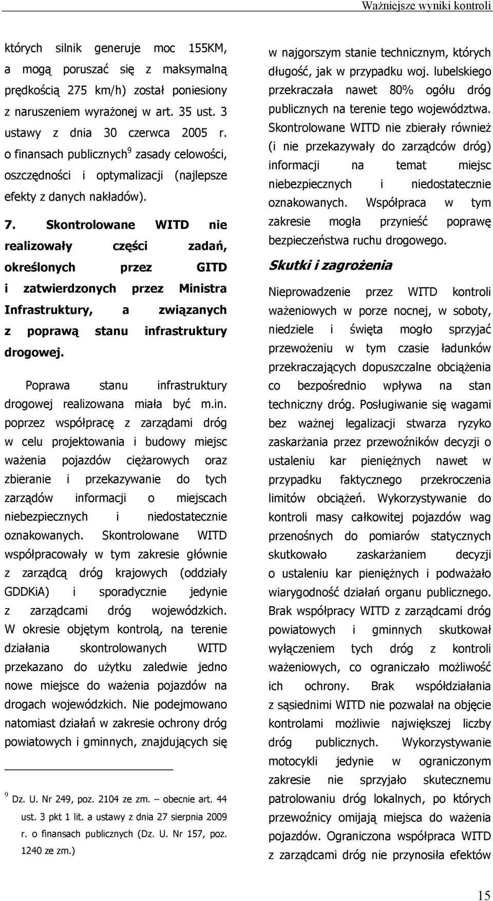 Skontrolowane WITD nie realizowały części zadań, określonych przez GITD i zatwierdzonych przez Ministra Infrastruktury, a związanych z poprawą stanu infrastruktury drogowej.