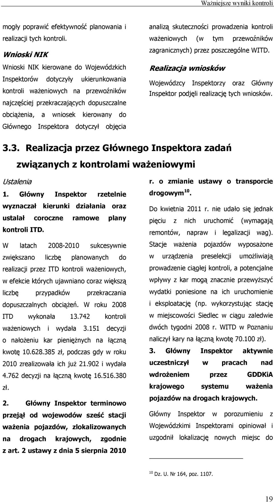 do Głównego Inspektora dotyczył objęcia analizą skuteczności prowadzenia kontroli ważeniowych (w tym przewoźników zagranicznych) przez poszczególne WITD.