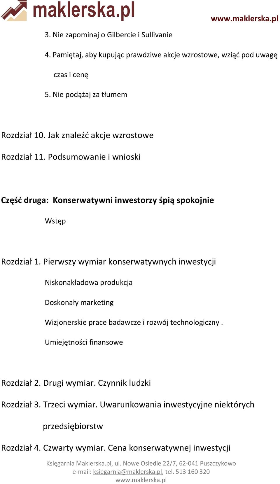 Pierwszy wymiar konserwatywnych inwestycji Niskonakładowa produkcja Doskonały marketing Wizjonerskie prace badawcze i rozwój technologiczny.