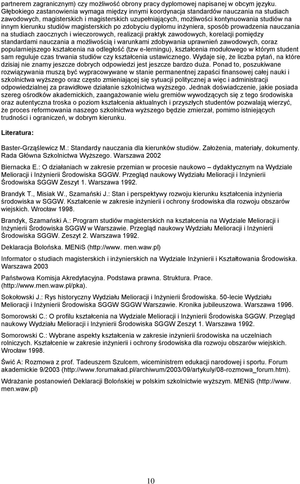 kierunku studiów magisterskich po zdobyciu dyplomu inżyniera, sposób prowadzenia nauczania na studiach zaocznych i wieczorowych, realizacji praktyk zawodowych, korelacji pomiędzy standardami