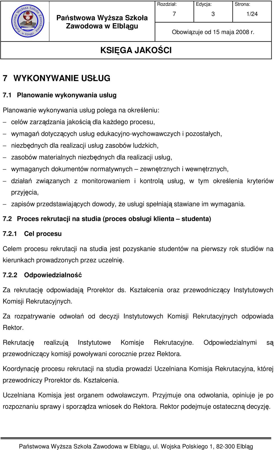 niezbędnych dla realizacji usług zasobów ludzkich, zasobów materialnych niezbędnych dla realizacji usług, wymaganych dokumentów normatywnych zewnętrznych i wewnętrznych, działań związanych z