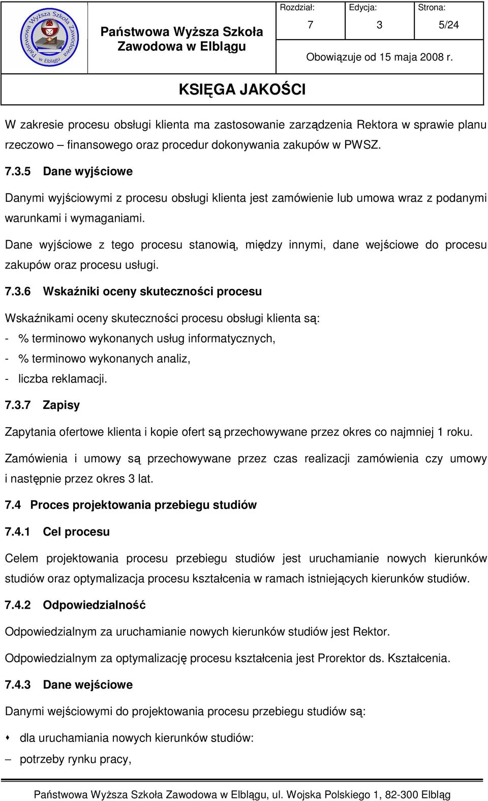 Dane wyjściowe z tego procesu stanowią, między innymi, dane wejściowe do procesu zakupów oraz procesu usługi.