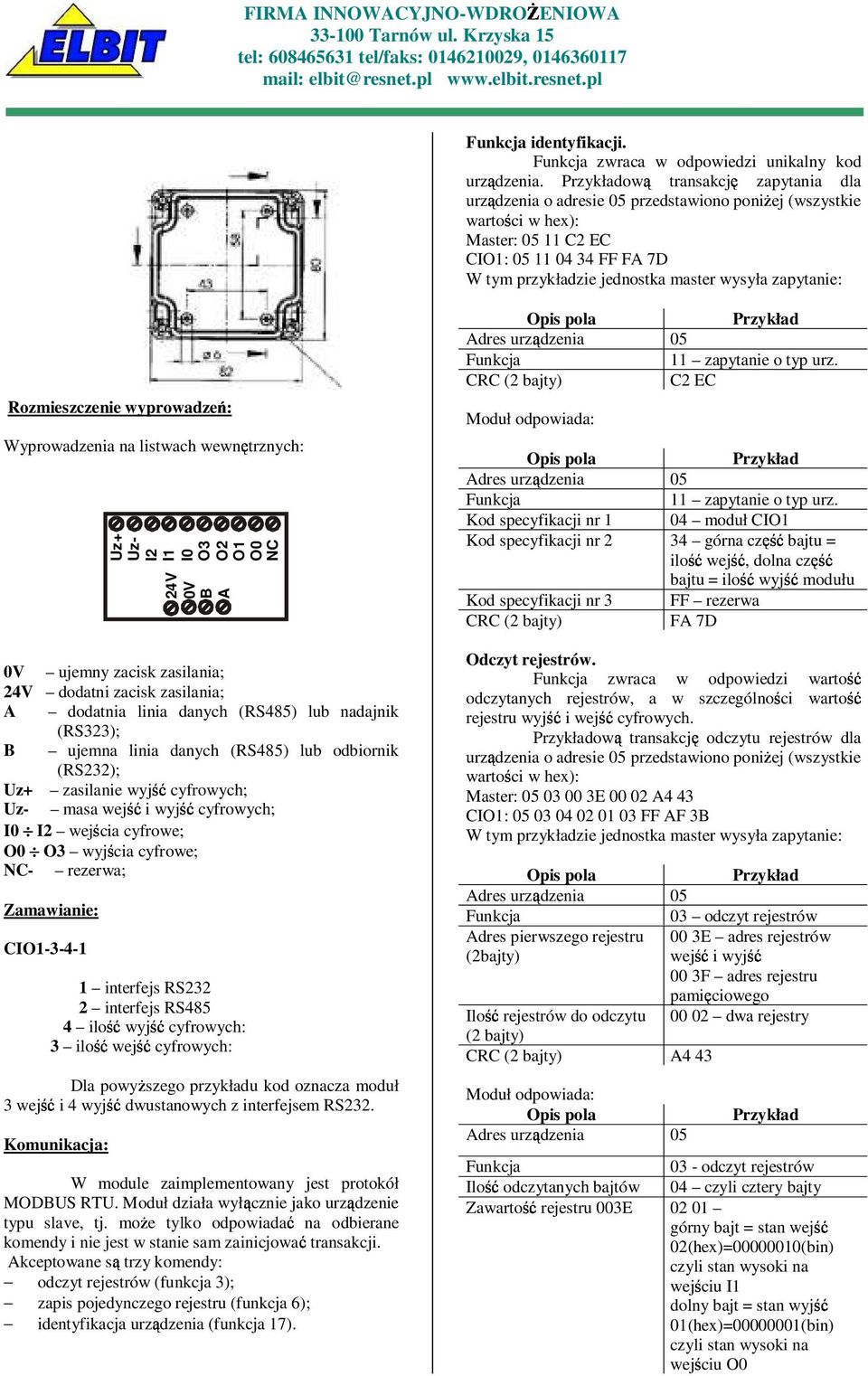 zapytanie: Rozmieszczenie wyprowadze{: Wyprowadzenia na listwach wewn trznych: 0V ujemny zacisk zasilania; 24V dodatni zacisk zasilania; A dodatnia linia danych (RS485) lub nadajnik (RS323); B ujemna