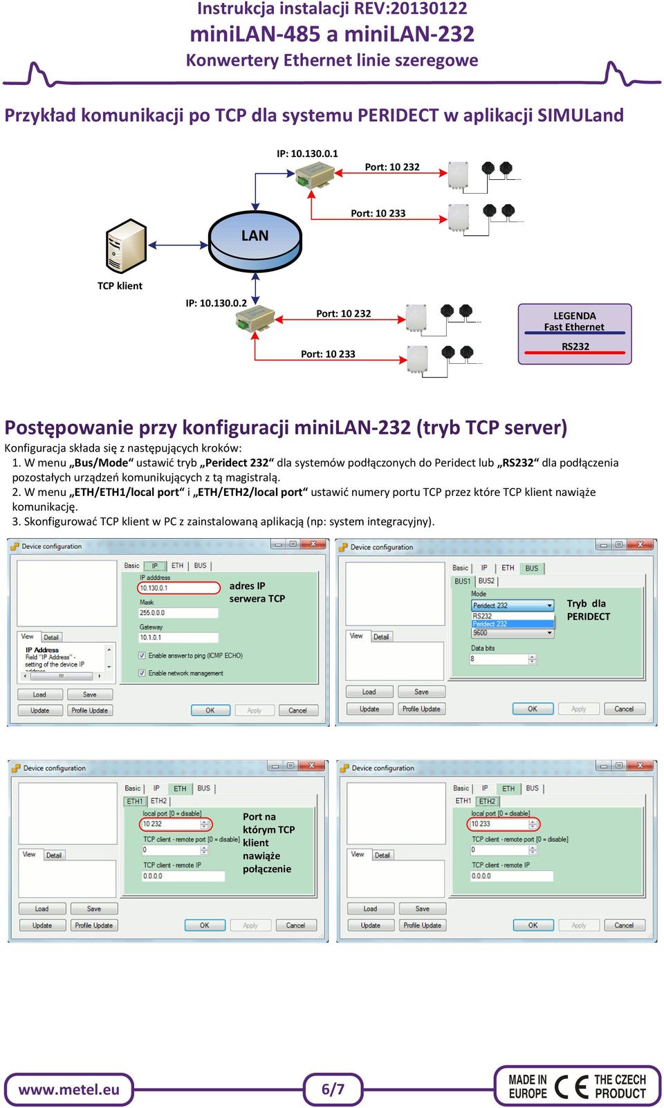 W menu Bus/Mode ustawić tryb Peridect 232 dla systemów podłączonych do Peridect lub RS232 dla podłączenia pozostałych urządzeń komunikujących z tą magistralą. 2. W menu ETH/ETH1/local port i ETH/ETH2/local port ustawić numery portu TCP przez które TCP klient nawiąże komunikację.