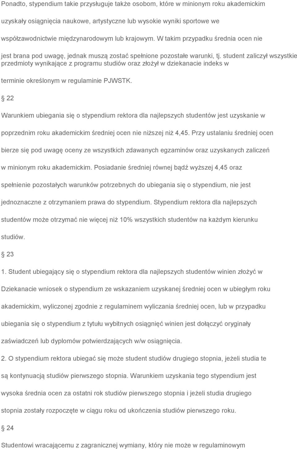 student zaliczył wszystkie przedmioty wynikające z programu studiów oraz złożył w dziekanacie indeks w terminie określonym w regulaminie PJWSTK.