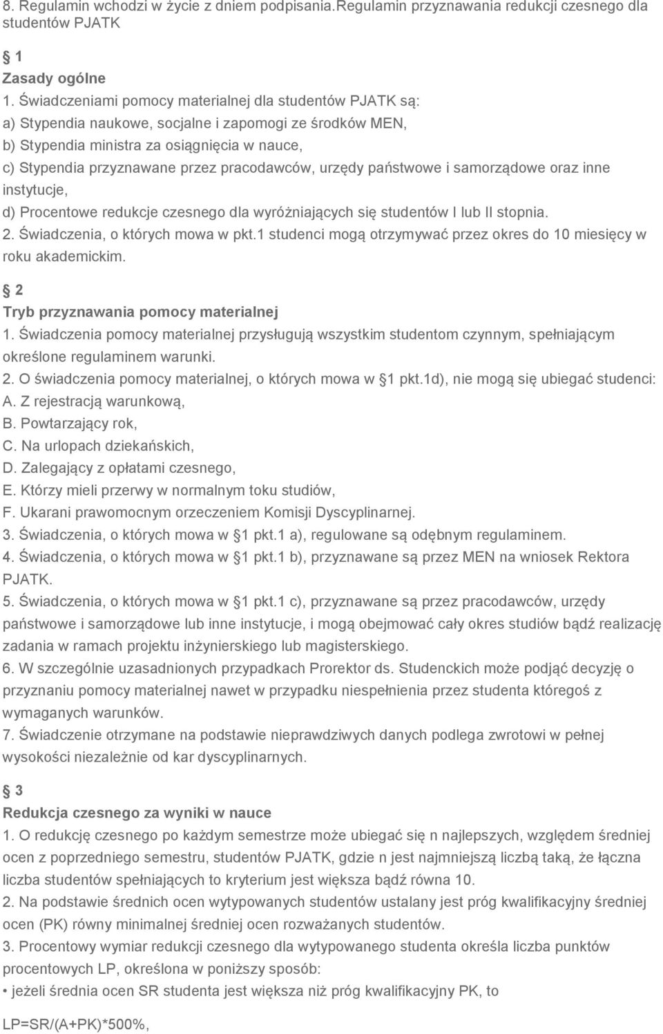 pracodawców, urzędy państwowe i samorządowe oraz inne instytucje, d) Procentowe redukcje czesnego dla wyróżniających się studentów I lub II stopnia. 2. Świadczenia, o których mowa w pkt.