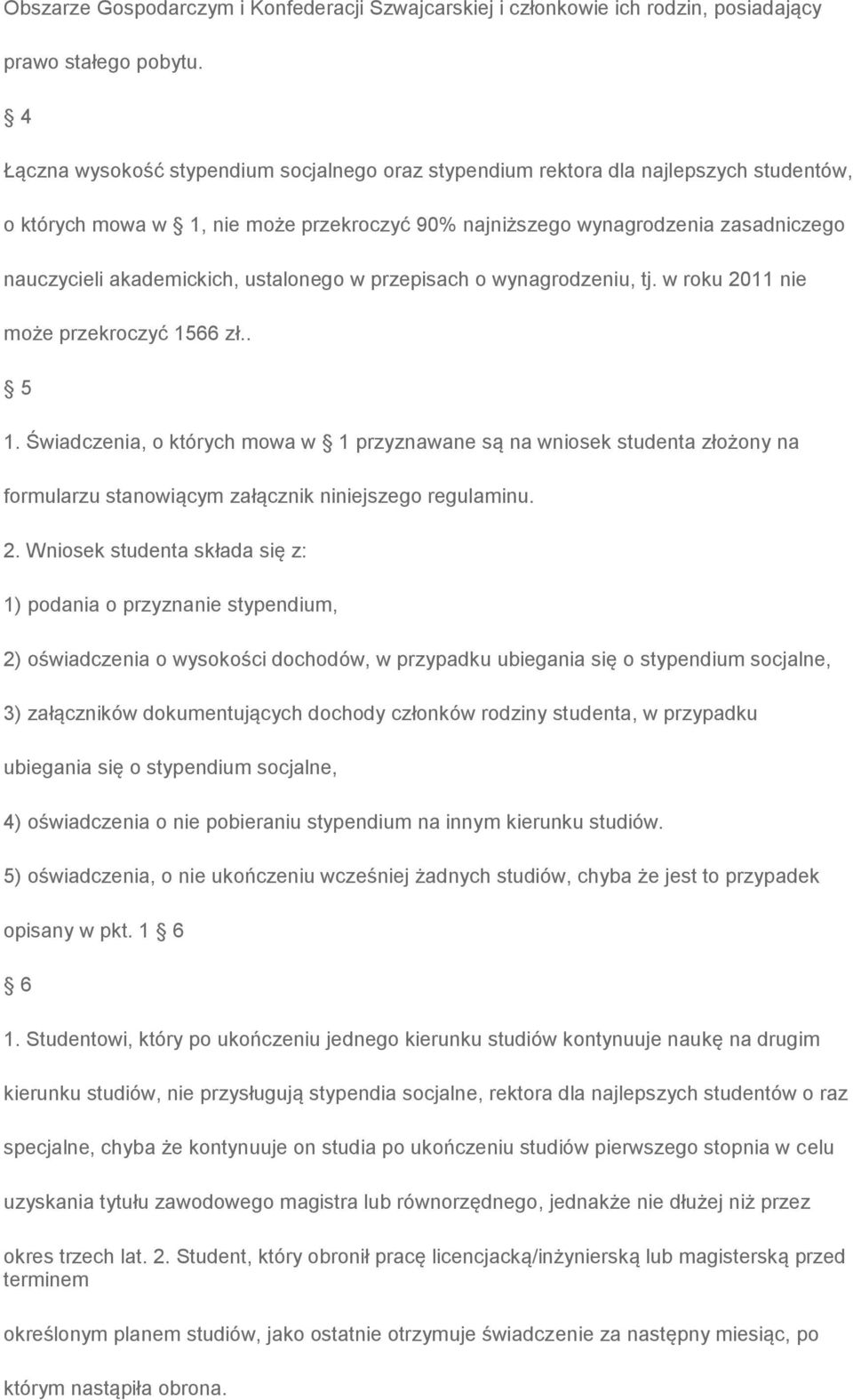 akademickich, ustalonego w przepisach o wynagrodzeniu, tj. w roku 2011 nie może przekroczyć 1566 zł.. 5 1.