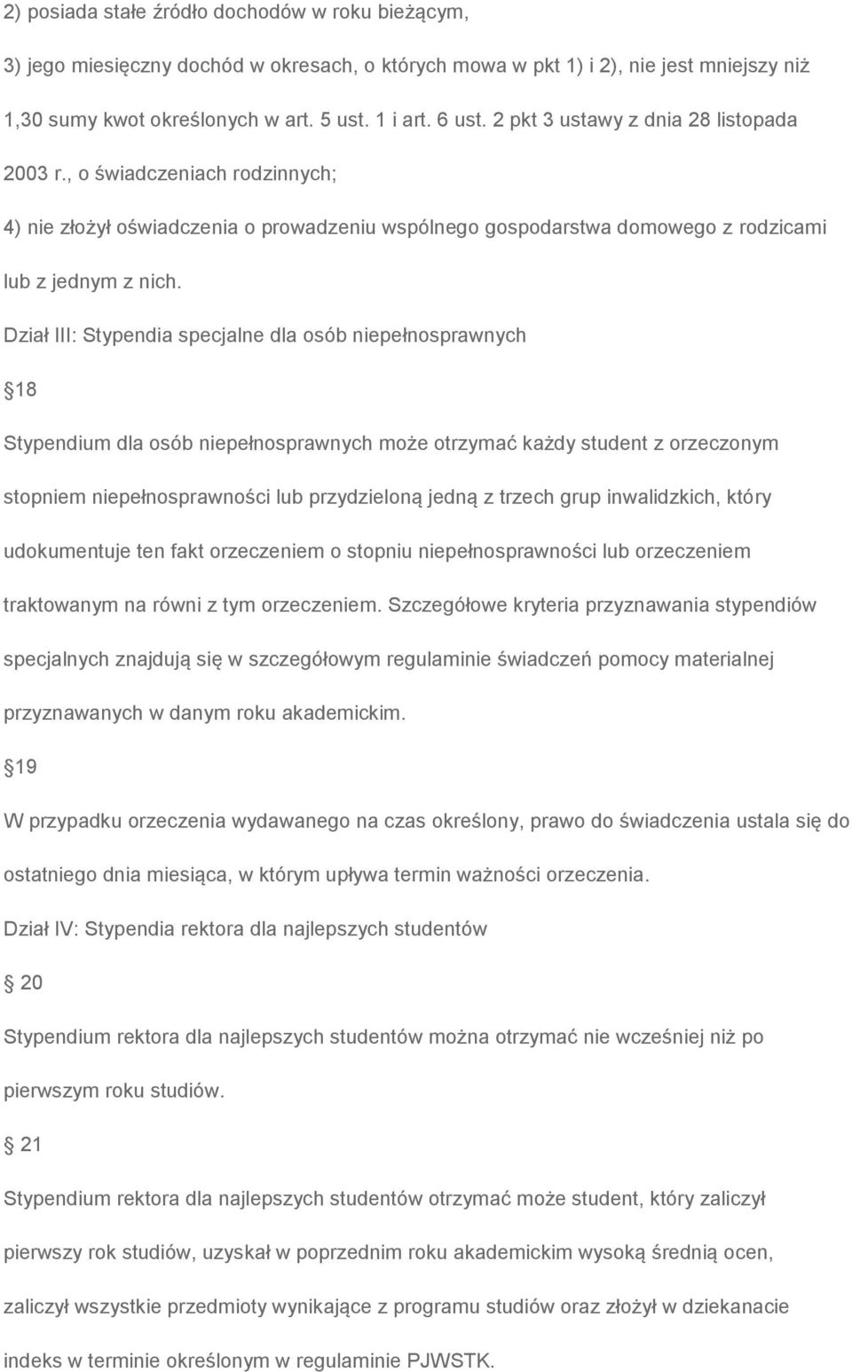 Dział III: Stypendia specjalne dla osób niepełnosprawnych 18 Stypendium dla osób niepełnosprawnych może otrzymać każdy student z orzeczonym stopniem niepełnosprawności lub przydzieloną jedną z trzech