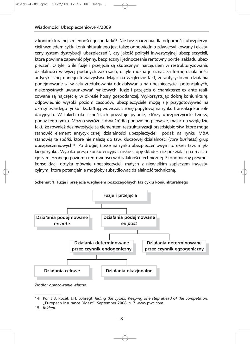 inwestycyjnej ubezpieczycieli, która powinna zapewnić płynny, bezpieczny i jednocześnie rentowny portfel zakładu ubezpieczeń.