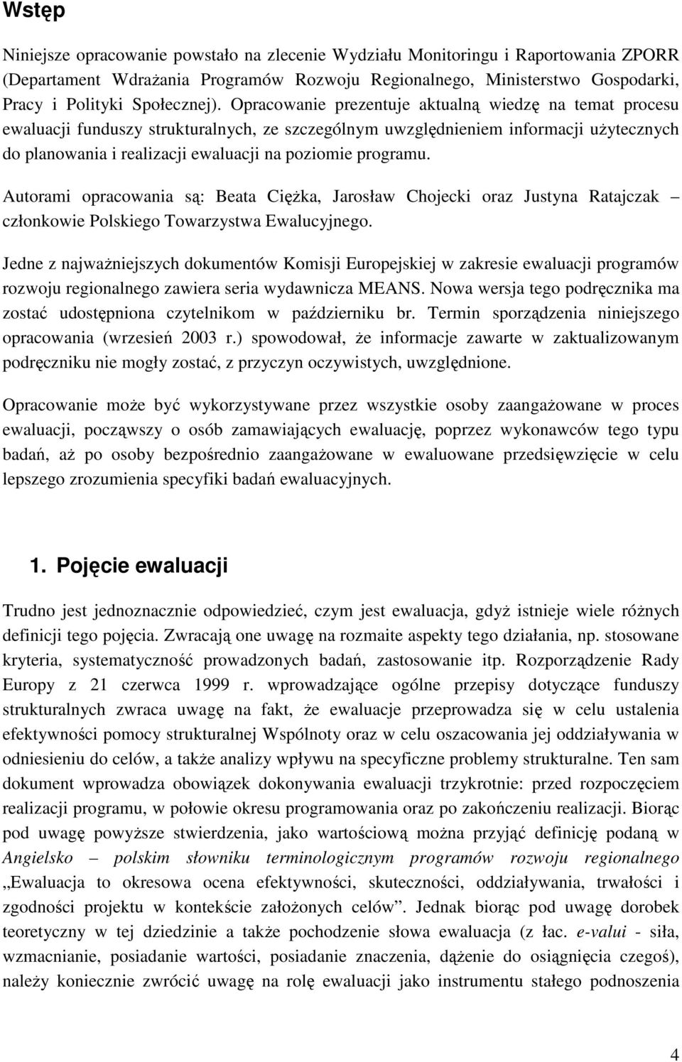 programu. Autorami opracowania są: Beata CięŜka, Jarosław Chojecki oraz Justyna Ratajczak członkowie Polskiego Towarzystwa Ewalucyjnego.