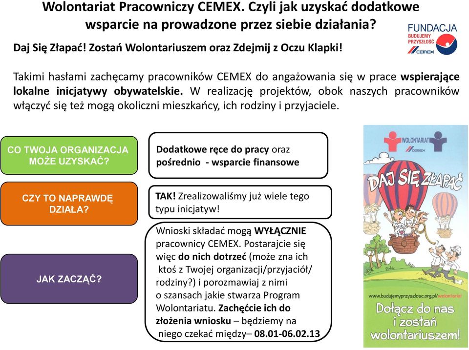 W realizację projektów, obok naszych pracowników włączyd się też mogą okoliczni mieszkaocy, ich rodziny i przyjaciele. CO TWOJA ORGANIZACJA MOŻE UZYSKAĆ?