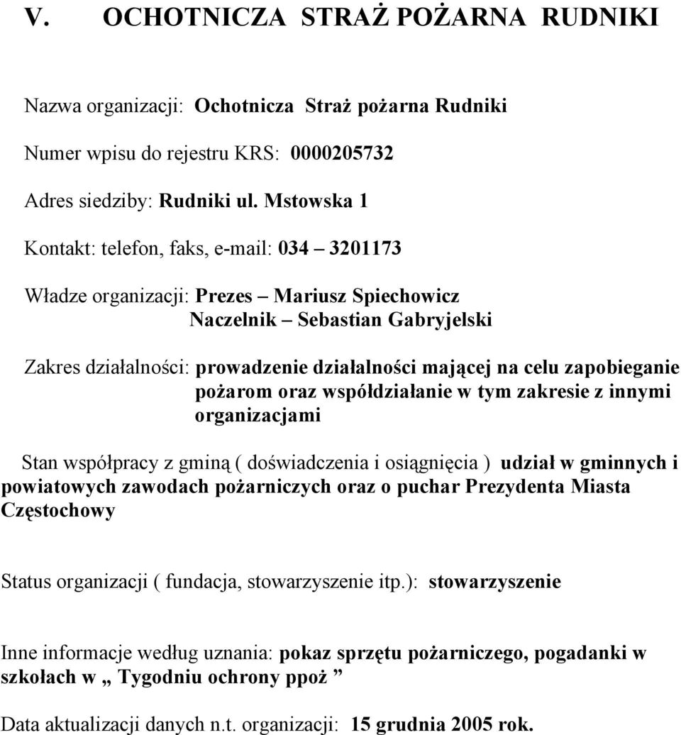 zakresie z innymi organizacjami Stan współpracy z gminą ( doświadczenia i osiągnięcia ) udział w gminnych i powiatowych zawodach pożarniczych oraz o puchar Prezydenta