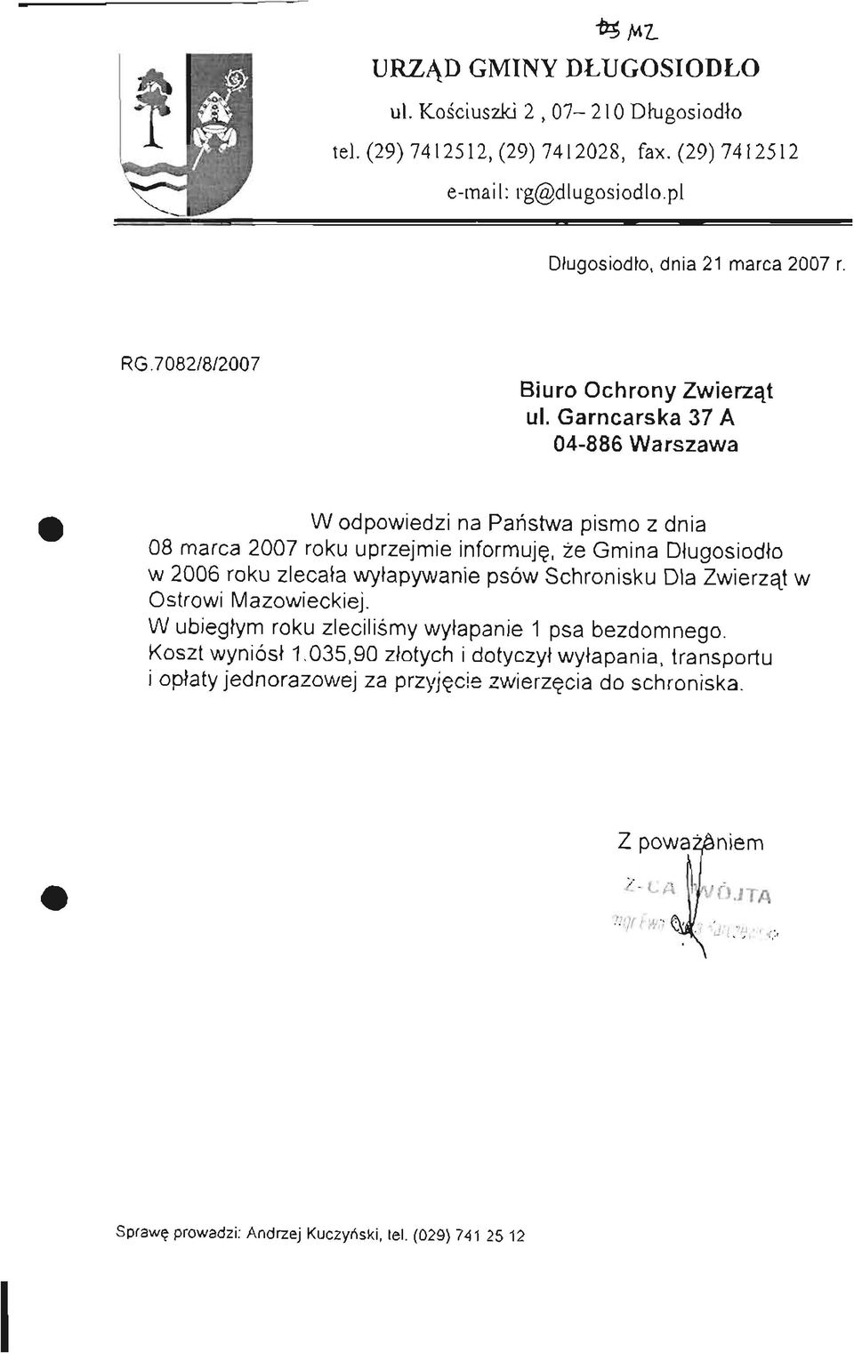 Garncarska 37 A W odpowiedzi na Państwa pismo z dnia 08 marca 2007 roku uprzejmie informuję, że Gmina Długosiodło w 2006 roku zlecała wyłapywanie psów Schronisku