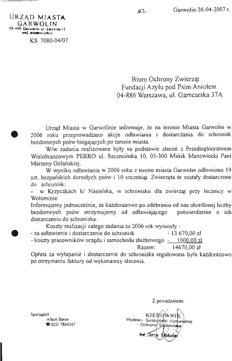 W/w zadania realizowane były na podstawie zleceń z Przedsiębiorstwem Wielobranżowym PERRO ul. Szczecińska 10, 05-300 Mińsk Mazowiecki Pani Marzeny Golańskiej.