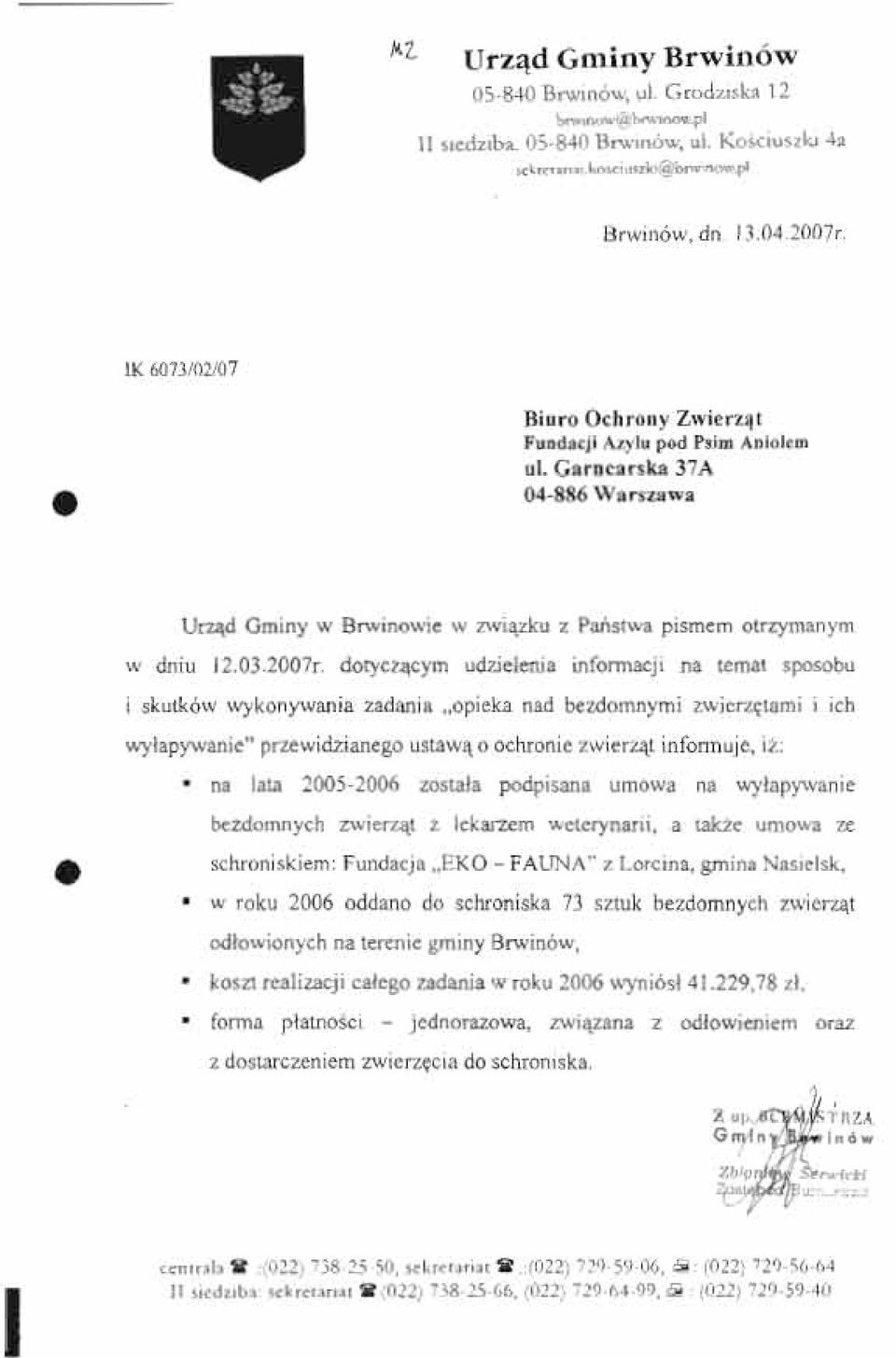 dotyczącym ud/delenia informacji na temat sposobu i skutków wykonywania zadania opieka nad bezdomnymi zwierzętami i ich wyłapywanie" przewidzianego ustawą o ochronie zwierząt informuje, iż: na lata