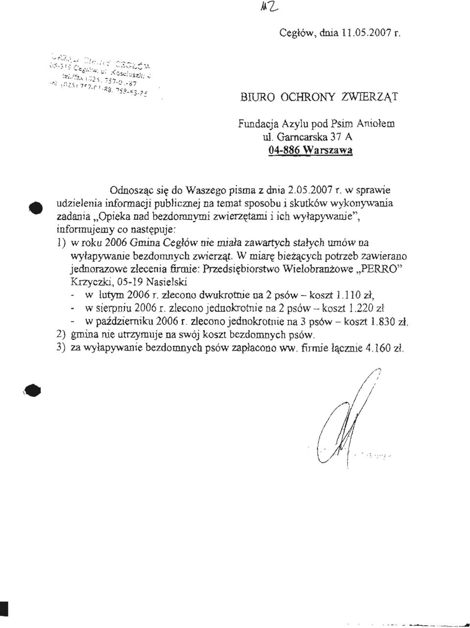 2007 T, w sprawie udzielenia informacji publicznej na temat sposobu i skutków wykonywania zadania Opieka nad bezdomnymi zwierzętami i ich wyłapywanie", informujemy co następuje: 1) w roku 2006 Gmina