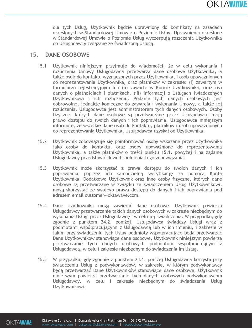 1 Użytkownik niniejszym przyjmuje do wiadomości, że w celu wykonania i rozliczenia Umowy Usługodawca przetwarza dane osobowe Użytkownika, a także osób do kontaktu wyznaczonych przez Użytkownika, i