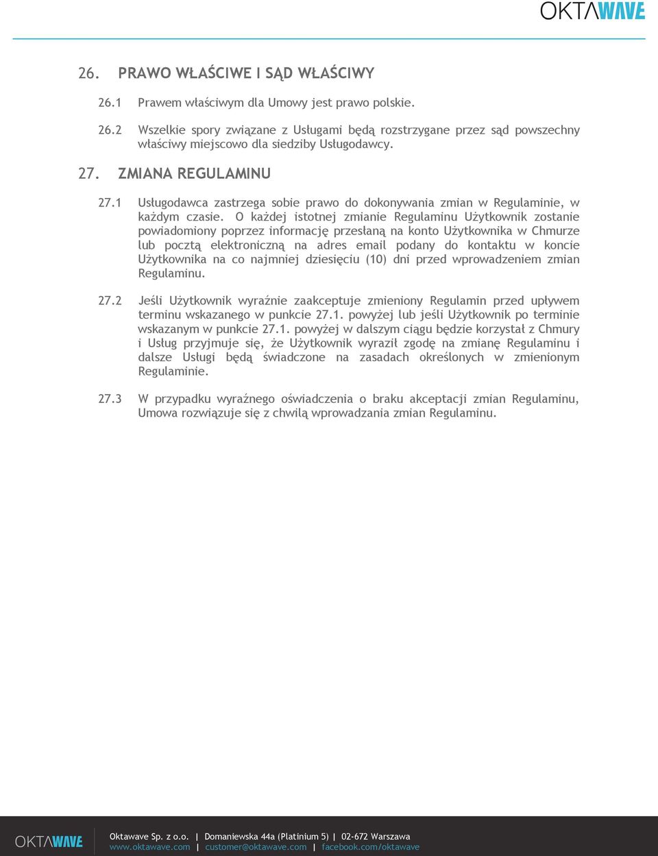 O każdej istotnej zmianie Regulaminu Użytkownik zostanie powiadomiony poprzez informację przesłaną na konto Użytkownika w Chmurze lub pocztą elektroniczną na adres email podany do kontaktu w koncie