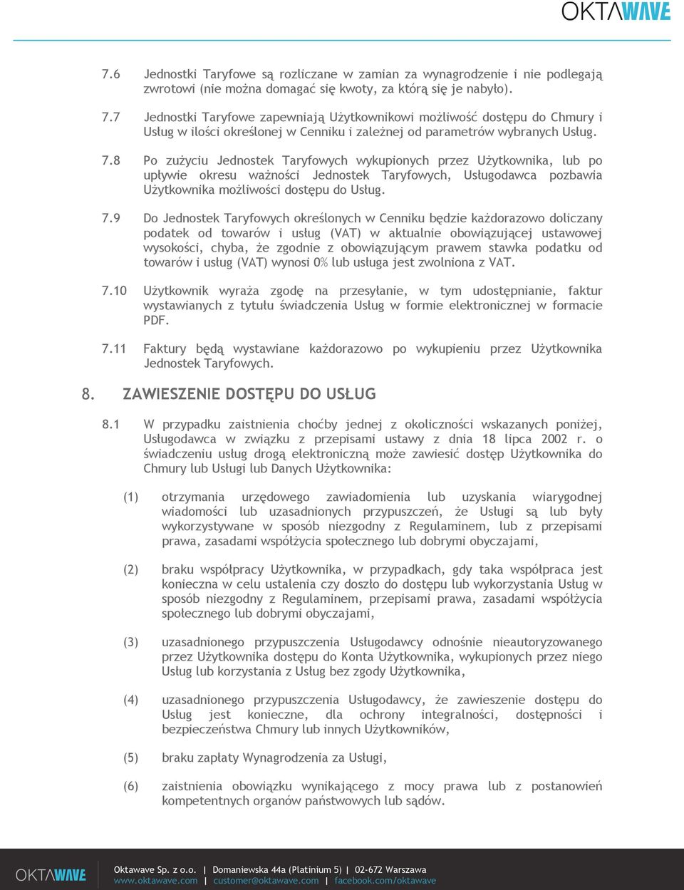 8 Po zużyciu Jednostek Taryfowych wykupionych przez Użytkownika, lub po upływie okresu ważności Jednostek Taryfowych, Usługodawca pozbawia Użytkownika możliwości dostępu do Usług. 7.