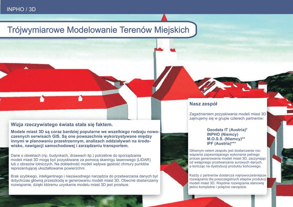 S¹ one powszechnie wykorzystywane miêdzy innymi w planowaniu przestrzennym, analizach oddzia³ywañ na œrodowisko, nawigacji samochodowej i zarz¹dzaniu transportem. Dane o obiektach (np.