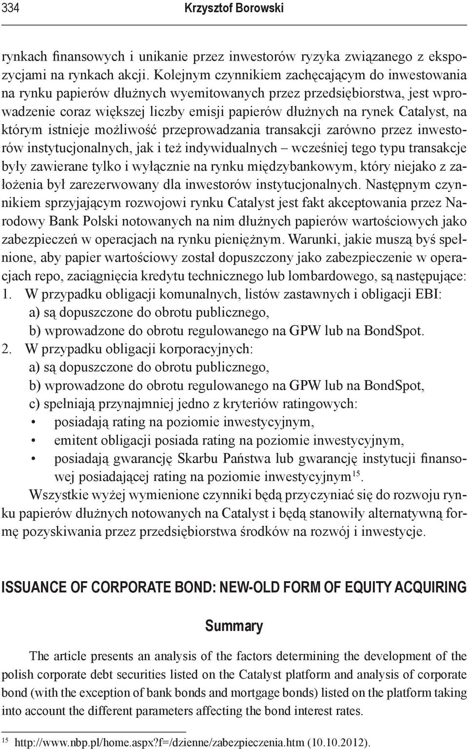 na którym istnieje możliwość przeprowadzania transakcji zarówno przez inwestorów instytucjonalnych, jak i też indywidualnych wcześniej tego typu transakcje były zawierane tylko i wyłącznie na rynku