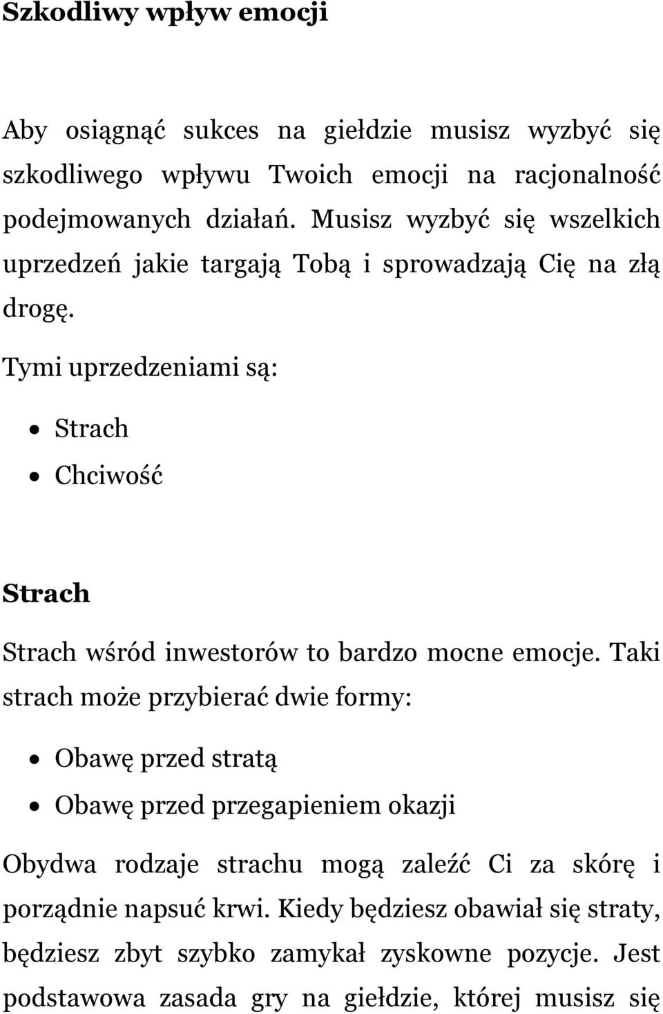 Tymi uprzedzeniami są: Strach Chciwość Strach Strach wśród inwestorów to bardzo mocne emocje.