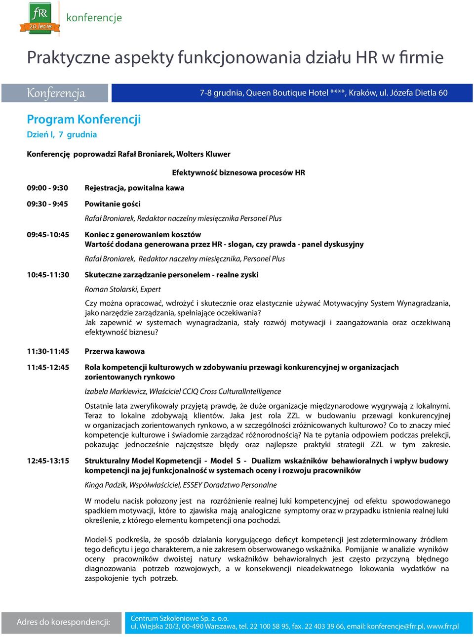 naczelny miesięcznika, Personel Plus 10:45-11:30 Skuteczne zarządzanie personelem - realne zyski Roman Stolarski, Expert Czy można opracować, wdrożyć i skutecznie oraz elastycznie używać Motywacyjny