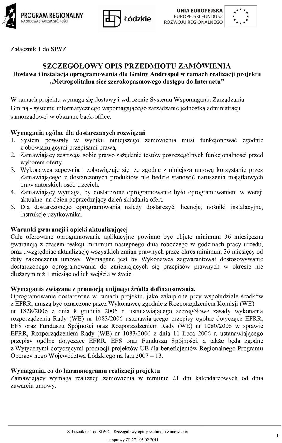 back-office. Wymagania ogólne dla dostarczanych rozwiązań 1. System powstały w wyniku niniejszego zamówienia musi funkcjonować zgodnie z obowiązującymi przepisami prawa, 2.