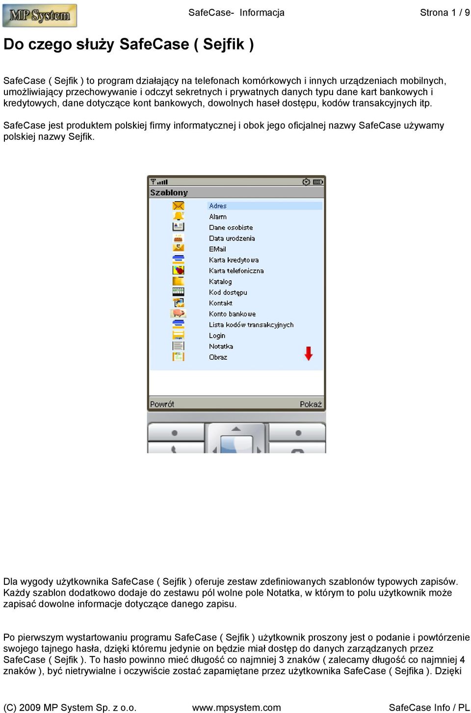 SafeCase jest produktem polskiej firmy informatycznej i obok jego oficjalnej nazwy SafeCase używamy polskiej nazwy Sejfik.